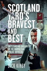 Scotland Yard's Bravest and Best : Outstanding Gallantry by Metropolitan Police Officers