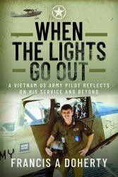 When the Lights Go Out : A Vietnam US Army Pilot Reflects on His Service and Beyond