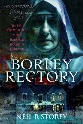 Borley Rectory : The True Story of the Most Haunted House in England