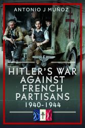 Hitler's War Against the French Resistance : 1940-1944
