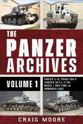 The Panzer Archives, Volume 1 : Panzer II-IV, Praga TNH-P (Panzer 38(t)), e-100, Mouse 1-Man Tank and Armoured Cars
