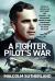 A Fighter Pilot's War : Battle of Britain, Far East, d-Day, and Germany - the Remarkable Career of Wing Commander R. E. P. Brooker DSO and Bar, DFC and Bar