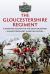 The Gloucestershire Regiment : A Definitive Account of the Most Decorated Infantry Regiment in British History
