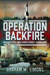Operation Backfire : Britain's Cold War Guided Missile Programme