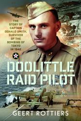 Doolittle Raid Pilot : The Story of Captain Donald Smith, Survivor of the Bombing of Tokyo In 1942