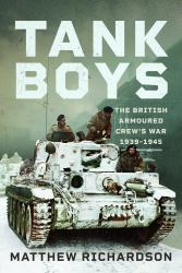 Tank Boys : The British Armoured Crew's War 1939-1945