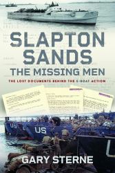 Slapton Sands - the Missing Men : The Lost Documents Behind the e-Boat Action