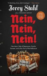 Nein, Nein, Nein! : One Man's Tale of Depression, Psychic Torment, and a Bus Tour of the Holocaust