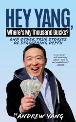 Hey Yang, Where's My Thousand Bucks? : And Other True Stories of Staggering Depth