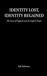 Identity Lost, Identity Regained : The Story of England and the English People