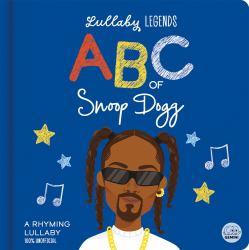Lullaby Legends: ABC of Snoop Dogg : A Rhyming Lullaby