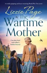 The Wartime Mother : A Totally Gripping and Heart-Warming World War Two Novel