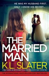 The Married Man : A Totally Shocking and Unputdownable Psychological Thriller with a Heart-Stopping Twist