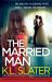 The Married Man : A Totally Shocking and Unputdownable Psychological Thriller with a Heart-Stopping Twist