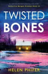 Twisted Bones : An Addictive and Heart-Pounding Crime Thriller