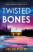 Twisted Bones : An Addictive and Heart-Pounding Crime Thriller