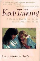 Keep Talking : A Mother-Daughter Guide to the Pre-Teen Years