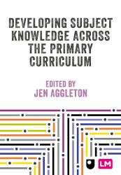 Developing Primary Subject Knowledge : Beyond Literacy and Numeracy