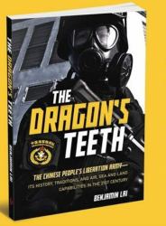 The Dragon's Teeth : The Chinese People's Liberation Army--Its History, Traditions, and Air, Sea and Land Capabilities in the 21st Century