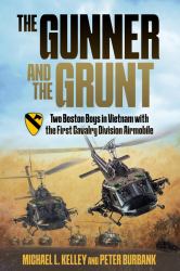 The Gunner and the Grunt : Two Boston Boys in Vietnam with the First Cavalry Division Airmobile