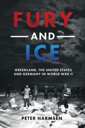 Fury and Ice : Greenland, the United States and Germany in World War II