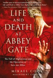 Life and Death at Abbey Gate : The Fall of Afghanistan and the Operation to Save Our Allies