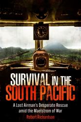 Survival in the South Pacific : A Lost Airman's Desperate Rescue amid the Maelstrom of War
