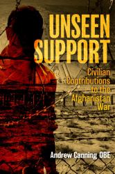 Unseen Support : Civilian Contributions to the Afghanistan War