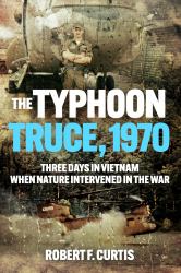The Typhoon Truce 1970 : Three Days in Vietnam When Nature Intervened in the War