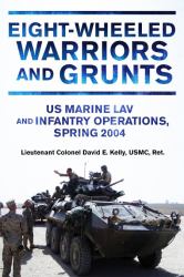 Eight-Wheeled Warriors and Grunts : U. S. Marine LAV and Infantry Operations, Spring 2004