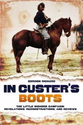 In Custer's Boots : The Little Bighorn Campaign: Revelations, Reconstructions, and Reviews