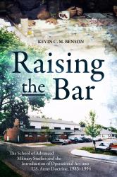 Raising the Bar : The School of Advanced Military Studies and the Introduction of Operational Art into the U. S. Army Doctrine 1983-1984