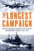 The Longest Campaign : Britain's Maritime Struggle in the Atlantic and Northwest Europe, 1939-1945