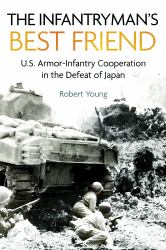 The Infantryman's Best Friend : U. S. Armor-Infantry Cooperation in the Defeat of Japan