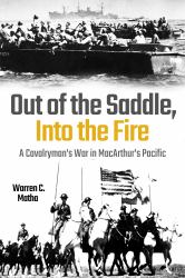 Out of the Saddle, into the Fire : A Cavalryman's War in MacArthur's Pacific