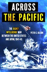 Across the Pacific : The Secret Intelligence War Between the United States and Japan, 1941-45