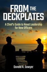 From the Deckplates : A Chief's Guide to Naval Leadership for New Officers