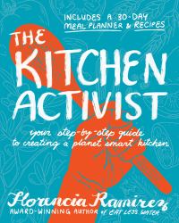 The Kitchen Activist : Your Step-By-Step Guide to Creating a Planet Smart Kitchen