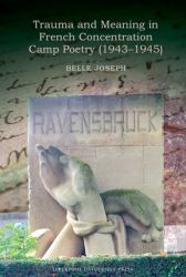 Trauma and Meaning in French Concentration Camp Poetry (1943-1945)