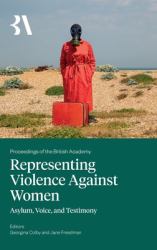 Representing Violence Against Women : Asylum, Voice and Testimony