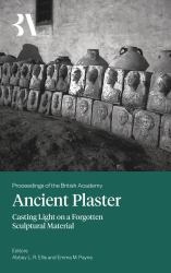 Ancient Plaster : Casting Light on a Forgotten Sculptural Material