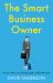 The Smart Business Owner : How to Attain Your Business Goals Without the Stress