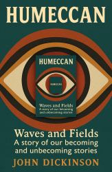 Humeccan : Waves and Fields a Story of Our Becoming and Unbecoming Stories