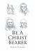 Be a Christ Bearer Be a Christ Bearer
