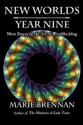 New Worlds, Year Nine : More Essays on the Art of Worldbuilding