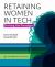 Retaining Women in Tech : Shifting the Paradigm