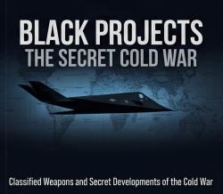 Black Projects : The Secret Cold War