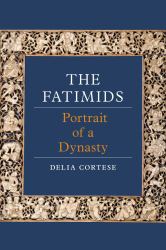 The Fatimids : Portrait of a Dynasty