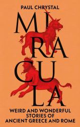 Miracula : Weird and Wonderful Stories of Ancient Greece and Rome