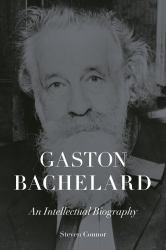 Gaston Bachelard : An Intellectual Biography
